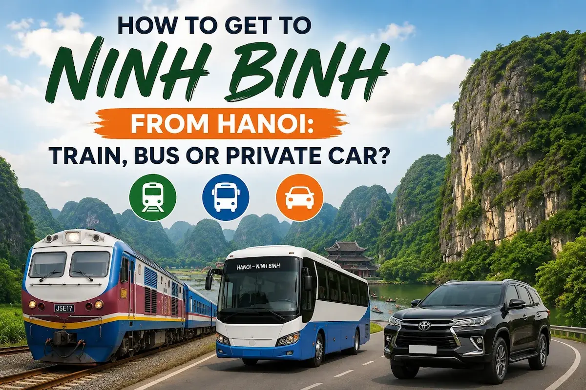 How to Get to Ninh Binh from Hanoi: Train, Bus or Private Car?