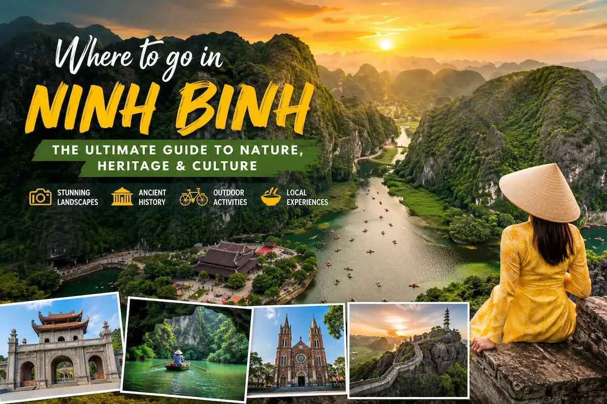 Where to Go in Ninh Binh: The Ultimate Guide to Nature, Heritage and Culture
